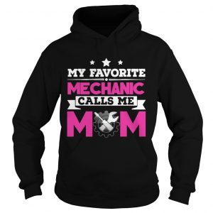 My Favorite Mechanic Calls Me Mom Awesome Gift Hoodie