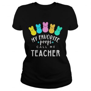 My favorite peeps call me teacher Ladies Tee