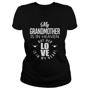 My grandmother is in heaven but her love is in my heart Ladies Tee