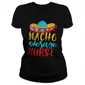 Nacho Average nurse ladies tee