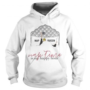 Nap queen nap time is my happy hour Hoodie