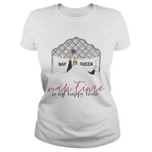 Nap queen nap time is my happy hour Ladies Tee