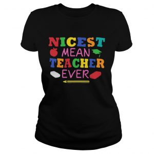 Nicest mean teacher ever Ladies Tee