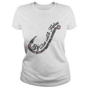 Nike bitches catch fishes Badass ladies tee