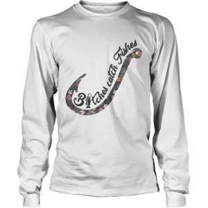 Nike bitches catch fishes Badass longsleeve tee