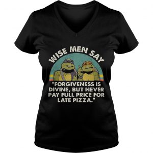 Ninja Turtles wise men say forgiveness is divine but never pay full price for late pizza Ladies Vneck