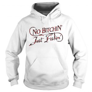 No bitchin just fishin Hoodie