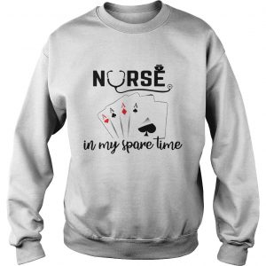 Nurse In My Spare Time Sweatshirt