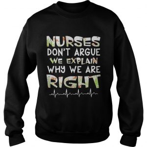 Nurses Dont Argue We Explain Why We Are Right Floral SweatShirt