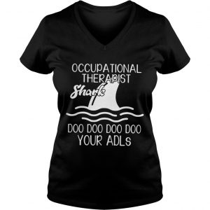 Occupational therapist Shark doo doo doo doo your adls Ladies Vneck