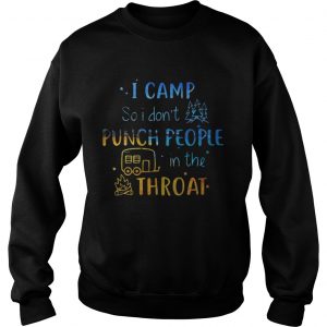 Official I camp so I dont punch people in the throat Sweatshirt