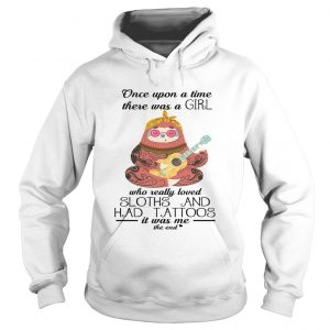 Once upon a time there was a girl who really loved sloths and had tattoos Hoodie