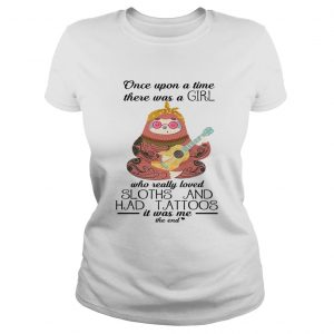 Once upon a time there was a girl who really loved sloths and had tattoos Ladies Tee