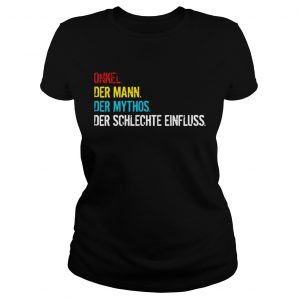 Onkel der mann der mythos der schlechte einfluss Ladies Tee