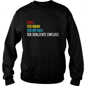 Onkel der mann der mythos der schlechte einfluss Sweatshirt