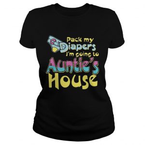 Pack my diapers Im going to Aunties house Ladies Tee