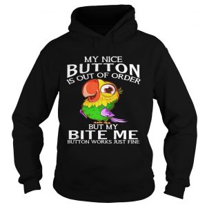 Parrot my nice button is out of order but my bite me button works just fine Hoodie
