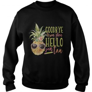 Pineapple Goodbye lesson plan hello sun tan Sweatshirt