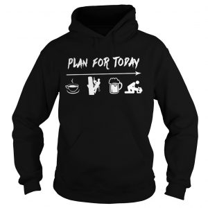 Plan for today are coffee electrician beer and sex Hoodie