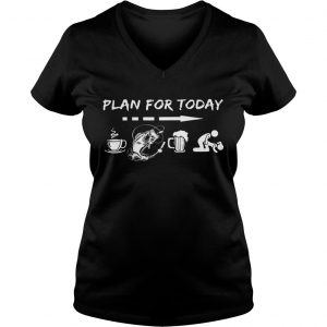 Plan for today coffee fishing beer sex Ladies Vneck