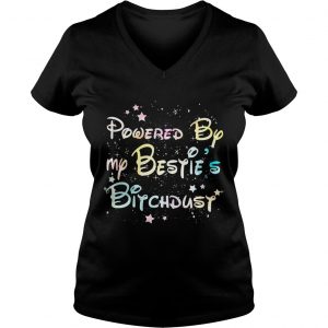 Powered by my bestie’s bitchdust Ladies Vneck