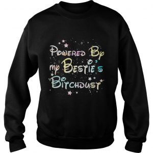 Powered by my bestie’s bitchdust Sweatshirt