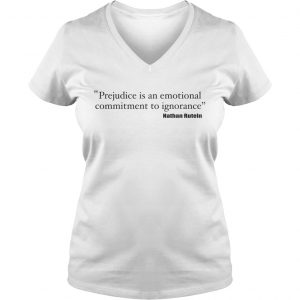 Prejudice is an emotional commitment to ignorance Ladies Vneck