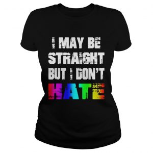 Rainbow I may be straight but I dont hate Ladies Tee