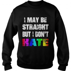 Rainbow I may be straight but I dont hate Sweatshirt