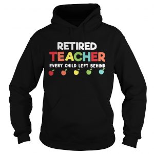 Retired teacher every child left behind Hoodie