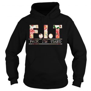 Rose FIT Fuck Im Tired Hoodie