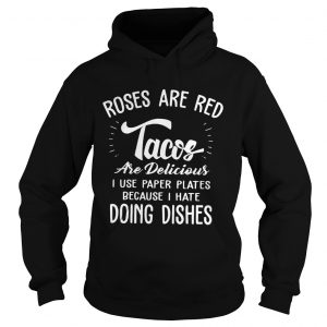 Roses are red tacos are delicious I use paper plates Hoodie
