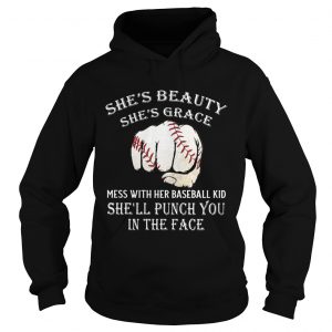 Shes beauty shes grace mess with her baseball kid shell punch you in the face Hoodie