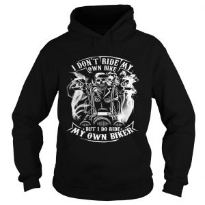 Skeleton I dont ride my own bike but I do ride my own biker Hoodie