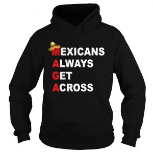Sombrero Mexicano Maga Mexicans always get across Hoodie