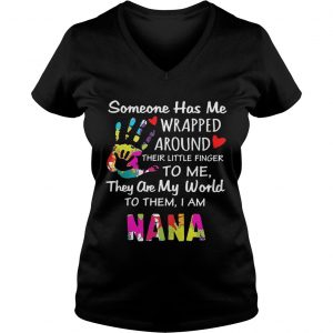 Someone has me wrapped around their little finger to me they are my world to them I am Nana Ladies Vneck