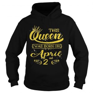 Sparkle Gold This Queen Was Born On April 2nd Birthday Hoodie