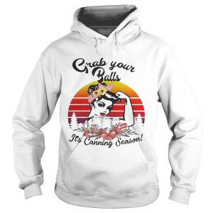 Strong girl Mason jar grab your balls its canning season retro Hoodie