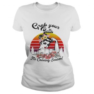 Strong girl Mason jar grab your balls its canning season retro Ladies Tee