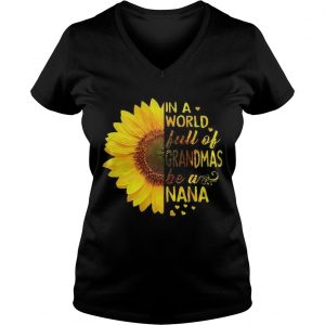 Sunflower In a world full of grandmas be a Nana Ladies Vneck