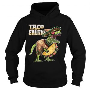 Tacosaurus Cinco De Mayo Dinosaur Taco Funny Gift Hoodie