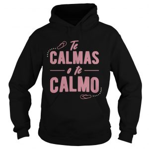 Te calmas o te calmo Hoodie