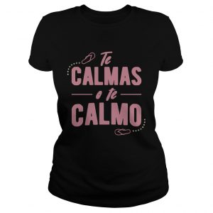 Te calmas o te calmo Ladies Tee
