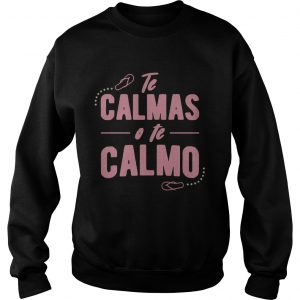 Te calmas o te calmo Sweatshirt