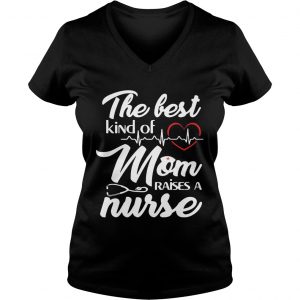 The Best Kind Of Mom Raise A Nurse Women Ladies Vneck