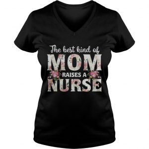 The best kind of mom raises a nurse flower Ladies Vneck