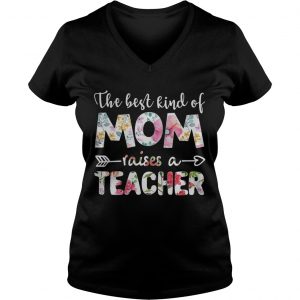 The best kind of mom raises a teacher flower Ladies Vneck