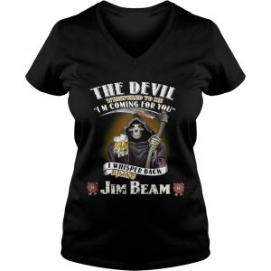 The devil whispered to me Im coming for you I whisper back bring Jim Beam Ladies Vneck