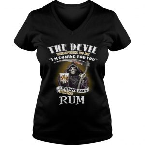 The devil whispered to me Im coming for you I whisper back bring rum Ladies Vneck
