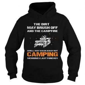 The Dirt May Brush Off And The Campfire Smell May Wash Away Hoodie